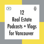 12 Real Estate Podcasts + Vlogs for Vancouver