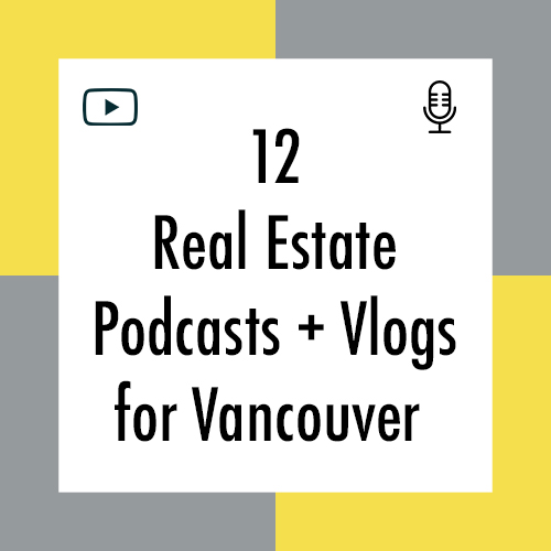 12 Real Estate Podcasts + Vlogs for Vancouver